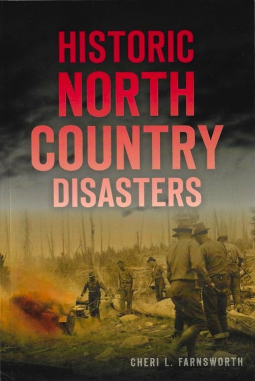 HISTORIC NORTH COUNTRY DISASTERS by Cheri L. Farnsworth
