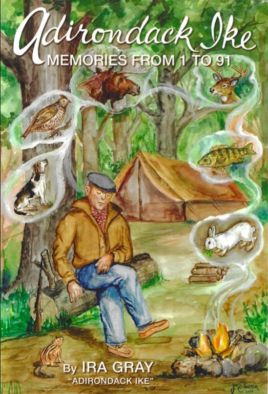 ADIRONDACK IKE: MEMORIES FROM 1 to 91 by Ira Gray