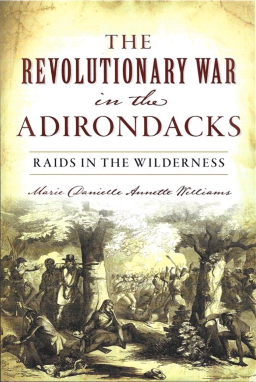 THE REVOLUTIONARY WAR IN THE ADIRONDACKS by Marie Danielle Annette Williams