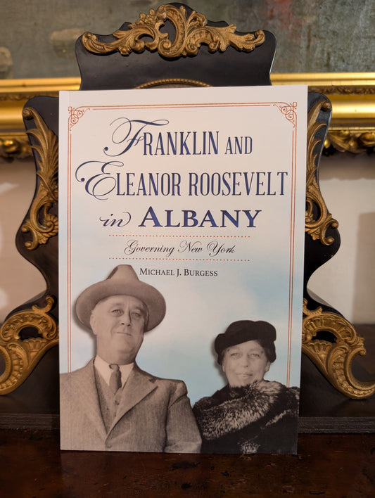 FRANKLIN AND ELEANOR ROOSEVELT IN ALBANY by Michael J. Burgess